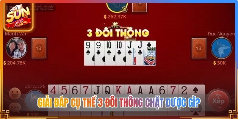 Giải đáp cụ thể 3 đôi thông chặt được gì?