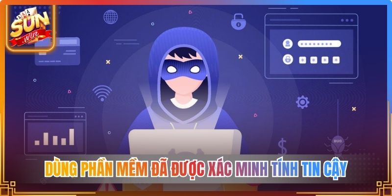 Dùng phần mềm đã được xác minh tính tin cậy