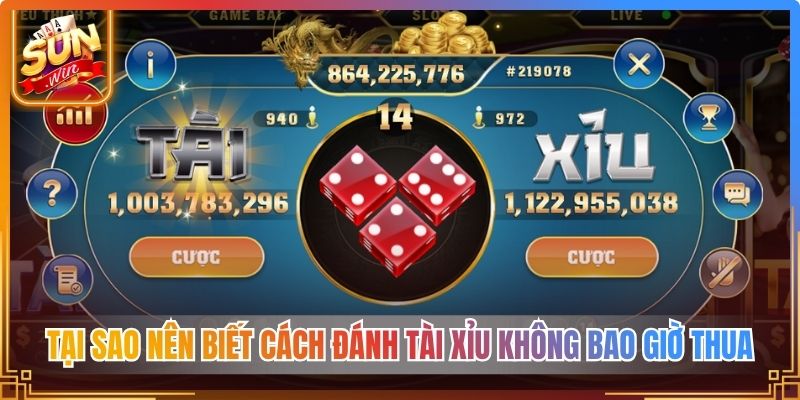 Tại sao nên biết cách đánh tài xỉu không bao giờ thua
