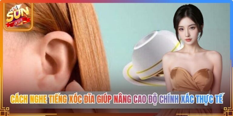 Cách Nghe Tiếng Xóc Đĩa
