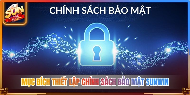 Mục đích thiết lập chính sách bảo mật Sunwin 
