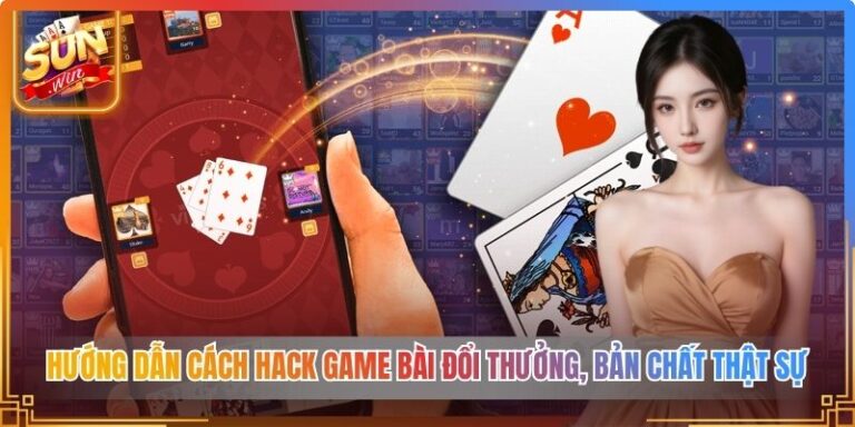 Hướng Dẫn Cách Hack Game Bài Đổi Thưởng
