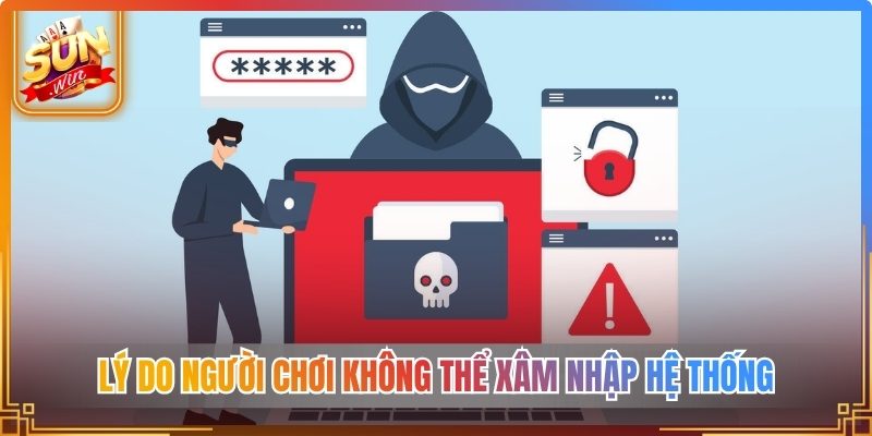 Lý do người chơi không thể xâm nhập hệ thống