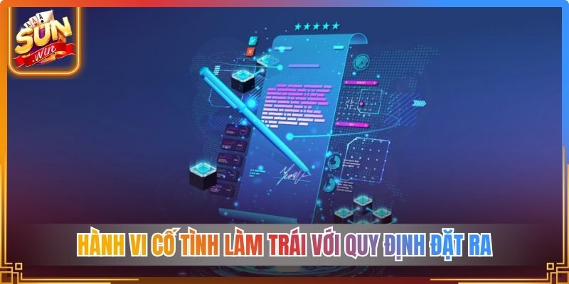 Hành vi cố tình làm trái với quy định đặt ra