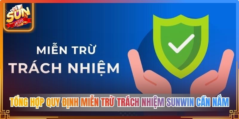 Tổng hợp quy định miễn trừ trách nhiệm Sunwin cần nắm 
