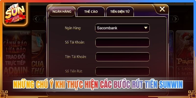 Những chú ý khi thực hiện các bước rút tiền Sunwin